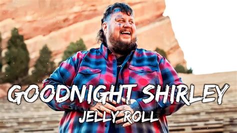 Jelly Roll Goodnight Shirley Lyrics ♪🎼♬ Youtube