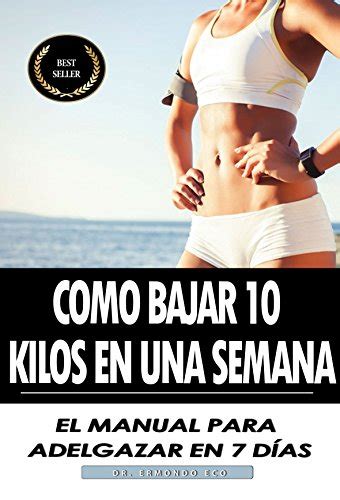 Como Bajar Kilos En Una Semana El Manual Para Adelgazar En D As