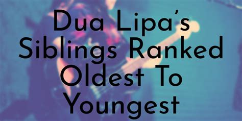 Dua Lipa’s 2 Siblings Ranked Oldest To Youngest - Oldest.org