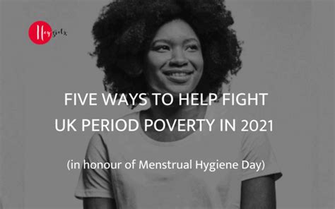 Five Ways To Help Fight Uk Period Poverty In 2021 Hey Girls