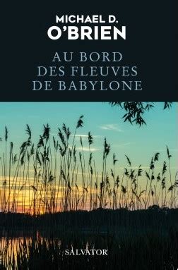 Au Bord Des Fleuves De Babylone Le Dernier Roman De Michael OBrien