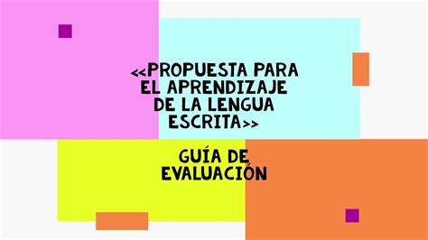 Propuesta para el aprendizaje de la lengua escrita GUÍA DE EVALUACIÓN