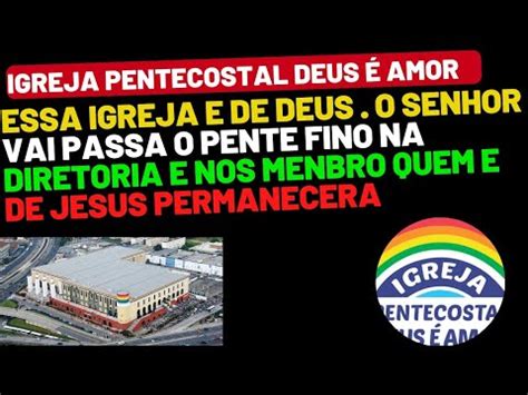 Igreja Pentecostal Deus Amor J Come Ou Deus Vai Passa O Pente Fino