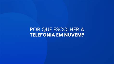 Por Que Escolher A Telefonia Em Nuvem Baldussi Telecom