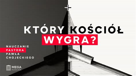 Który Kościół wygra Pastor Paweł Chojecki Nauczanie 2024 07 21