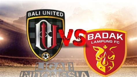 Bali United Vs Perseru Badak Lampung Pertemuan Tim Terluka