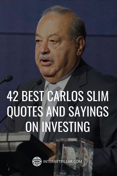 42 best carlos slim quotes and sayings on investing internet pillar ...