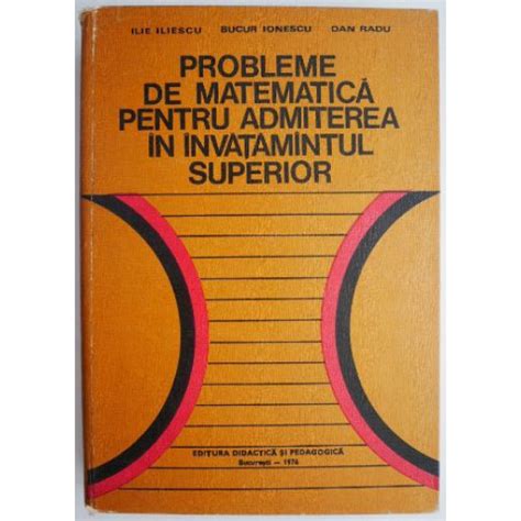 Probleme De Matematica Pentru Admiterea In Invatamantul Superior Ilie