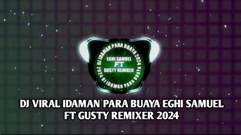 DJ VIRAL IDAMAN PARA BUAYAEGHI SAMUEL FT GUSTY REMIXER 2024 YouTube