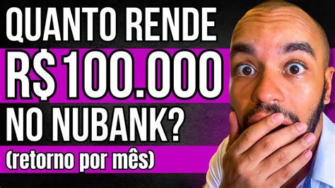 QUANTO RENDE 100 MIL REAIS NO NUBANK POR MÊS Vale a pena investir no