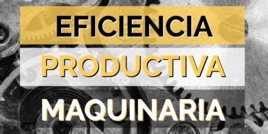 Gu A Sobre Eficiencia Productiva De La Maquinaria Industrial