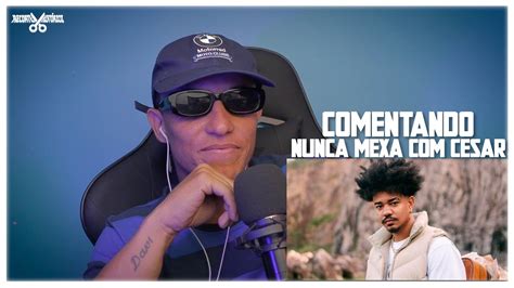 Reagindo Nunca Mexa Cesar Mc Melhores Momentos Do Cesar Nas