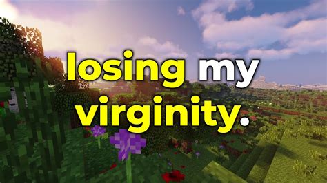 Losing My Virginity Youtube