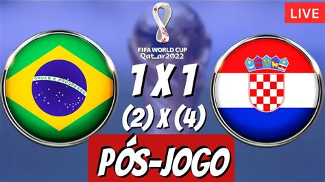 Brasil X Cro Cia Live P S Jogo Copa Do Mundo Youtube