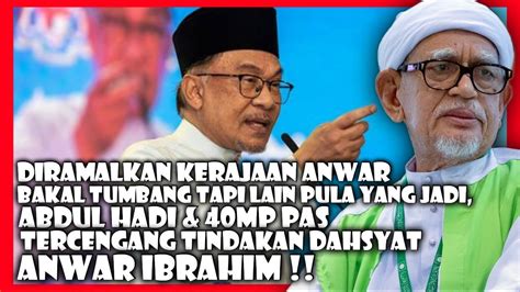 DIRAMALKAN KERAJAAN TUMBANG ABDUL HADI 40MP PAS TERCENGANG TINDAKAN