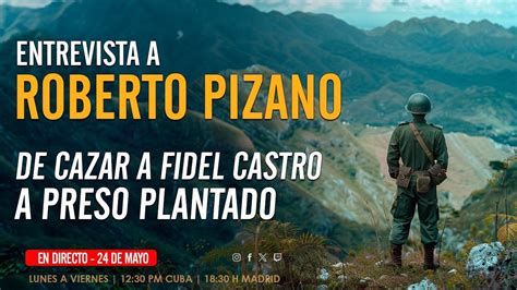 Entrevista Con ROBERTO PIZANO De Cazar A Fidel Castro En La Sierra