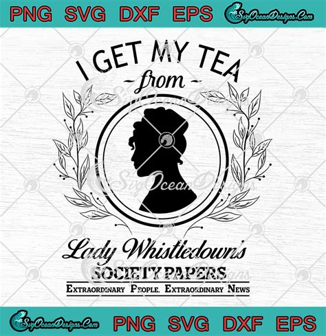 Bridgerton I Get My Tea SVG From Lady Whistledown S Society Papers SVG