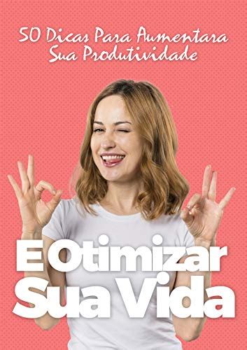 Pdf 50 Dicas Para Aumentar A Produtividade E Otimizar Sua Vida 1 Saraiva Conteúdo