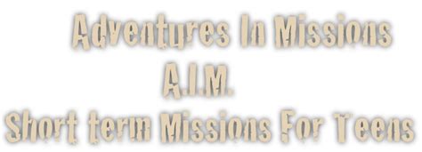 Adventures In Missions A.I.M. Short term Missions For Teens