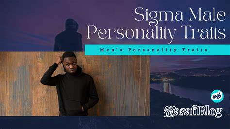 Sigma Male Personality Traits: The Powerful Breed Men Fear