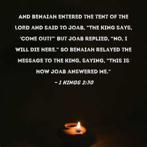 1 Kings 2:30 And Benaiah entered the tent of the LORD and said to Joab
