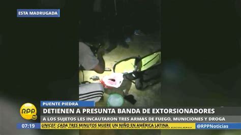 Desarticulan Una Banda De Extorsionadores En Puente Piedra Rpp Noticias