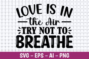 Love Is In The Air Try Not To Breathe Graphic By Craftking Creative