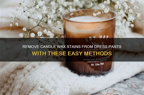 Remove Candle Wax Stains From Dress Pants With These Easy Methods