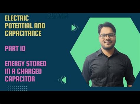 PART 09 ENERGY STORED IN A CAPACITOR ELECTRIC POTENTIAL AND