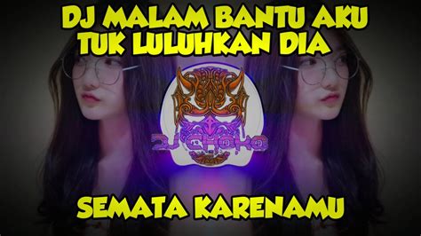 Dj Malam Bantu Aku Tuk Luluhkan Dia Remix Viral Fullbass Semata