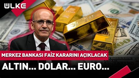 Faiz Karar Piyasalar Nas L Etkileyecek Alt N Dolar Ve Euro Da Son