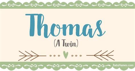 The Name Thomas Means A Twin And Is Of Greek Origin Thomas Is A Name