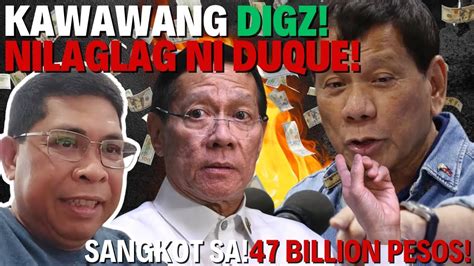 Digz Tuluyan Ng Nilalag Ni Duque Sangkot Sa Billion Pesos Youtube