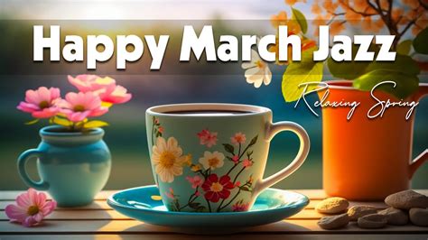 Happy March Jazz Tender March Jazz And Exquisite Spring Bossa Nova