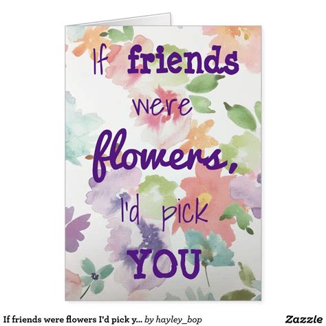 If Friends Were Flowers I D Pick You Card Create Your Own Card White