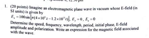 SOLVED Imagine An Electromagnetic Plane Wave In Vacuum Whose E Field