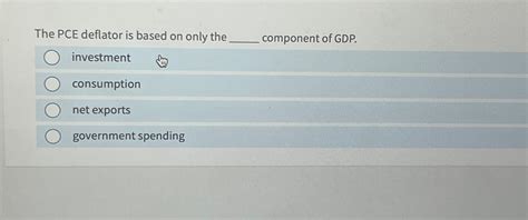 Solved The PCE deflator is based on only the component of | Chegg.com