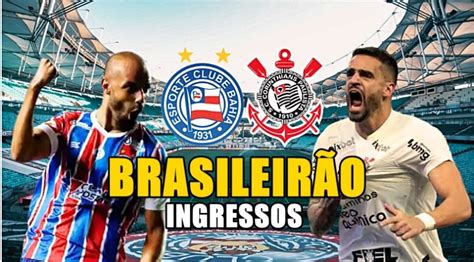 Ingressos Bahia X Corinthians Pelo Brasileir O Onde Comprar E Pre Os