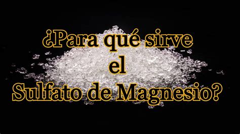 Para Qu Sirve El Sulfato De Magnesio Youtube