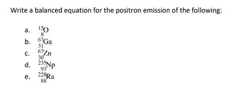 Solved Write a balanced equation for the positron emission | Chegg.com