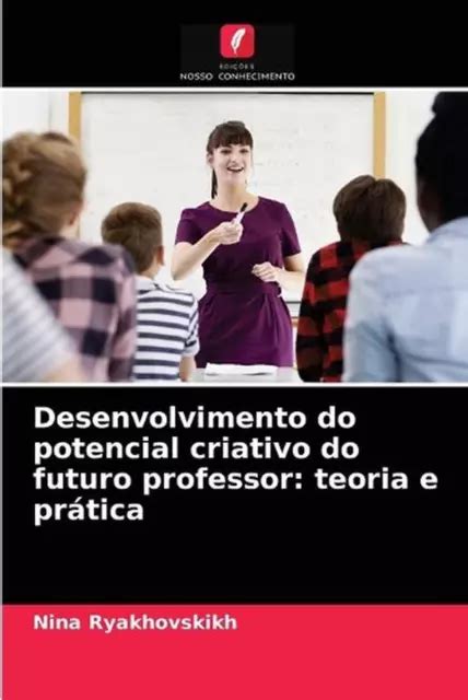 DESENVOLVIMENTO DO POTENCIAL Criativo Do Futuro Professor Teoria E Pr