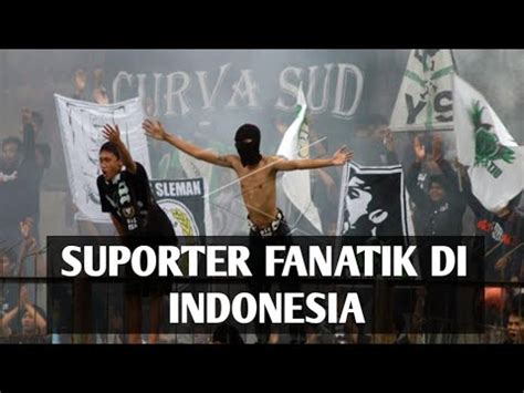 Deretan Suporter Fanatik Di Indonesia Ada Yang Terkenal Sampai Luar