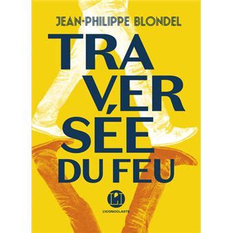 Travers E Du Feu Broch Jean Philippe Blondel Achat Livre Ou