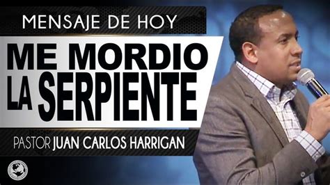 ME MORDIO LA SERPIENTE Pastor Juan Carlos Harrigan Predicaciones