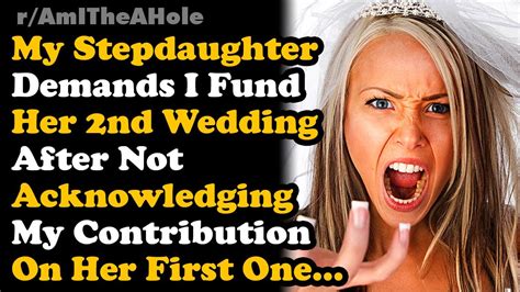 Refused To Pay For Step Daughters 2nd Wedding After She Didnt