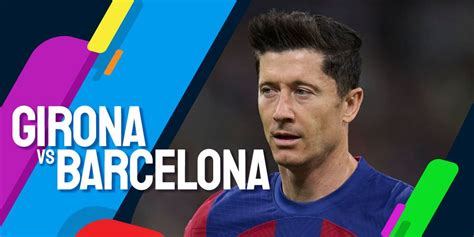 Prediksi Girona Vs Barcelona 4 Mei 2024 Bola Net