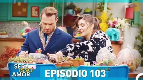 Será Isso Amor 103 Episódio Dublagem em Portugue Vídeo Dailymotion