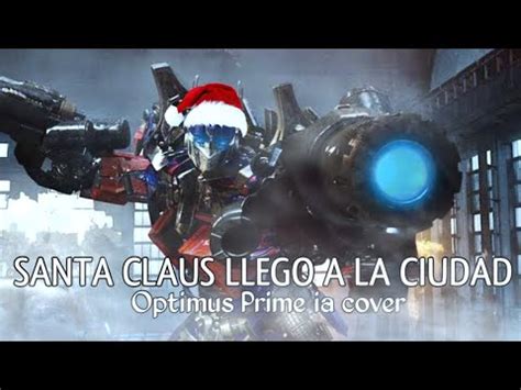 Santa Claus Llego A La Ciudad Luis Miguel Optimus Prime Ia Cover Youtube