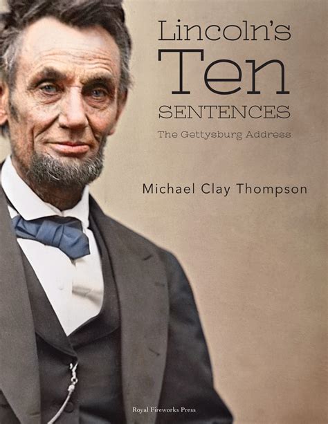 Lincoln's Ten Sentences: The Gettysburg Address by Thompson, Michael ...