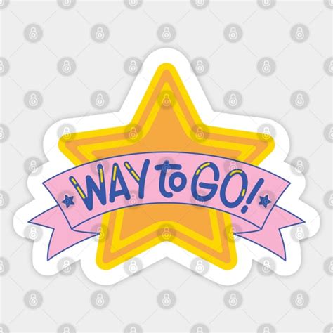 Way to Go! - Way To Go - Sticker | TeePublic